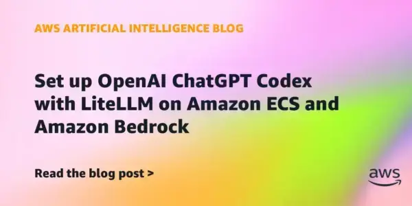 AWS shows how to put ChatGPT Codex behind a controlled LiteLLM gateway