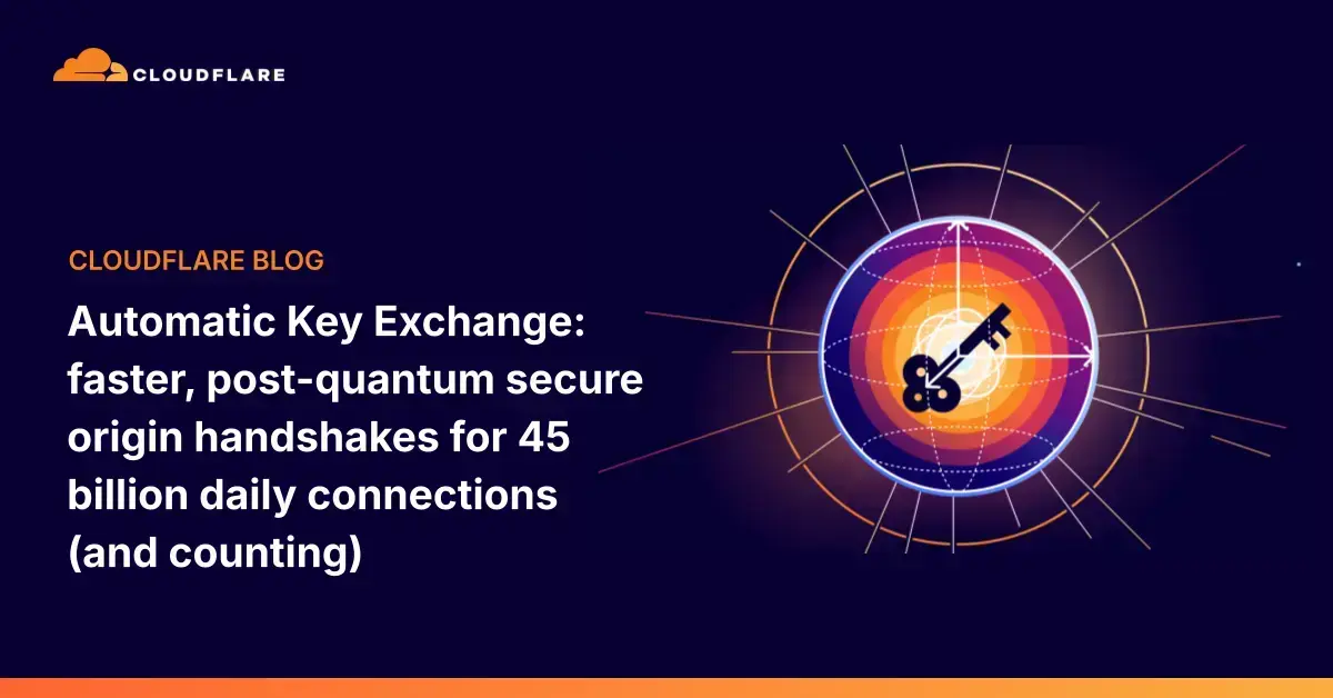 Cloudflare makes post-quantum origin handshakes faster for 45 billion daily connections